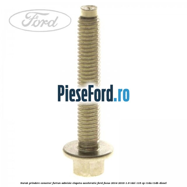 Surub prindere conector furtun admisie clapeta acceleratie Ford Focus 2014-2018 1.6 TDCi 115 cp T1DA, T1DB diesel