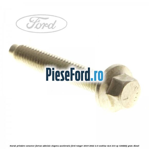 Surub prindere conector furtun admisie clapeta acceleratie Ford Ranger 2019-2022 2.0 EcoBlue 4x4 213 cp T20DD0J, YN2X diesel