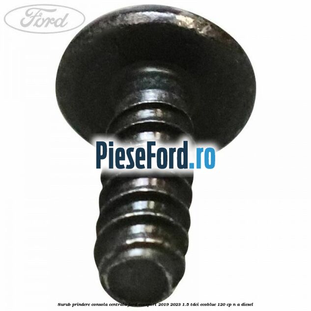 Surub prindere consola centrala Ford EcoSport 2019-2023 1.5 TDCi EcoBlue 120 cp n/a diesel