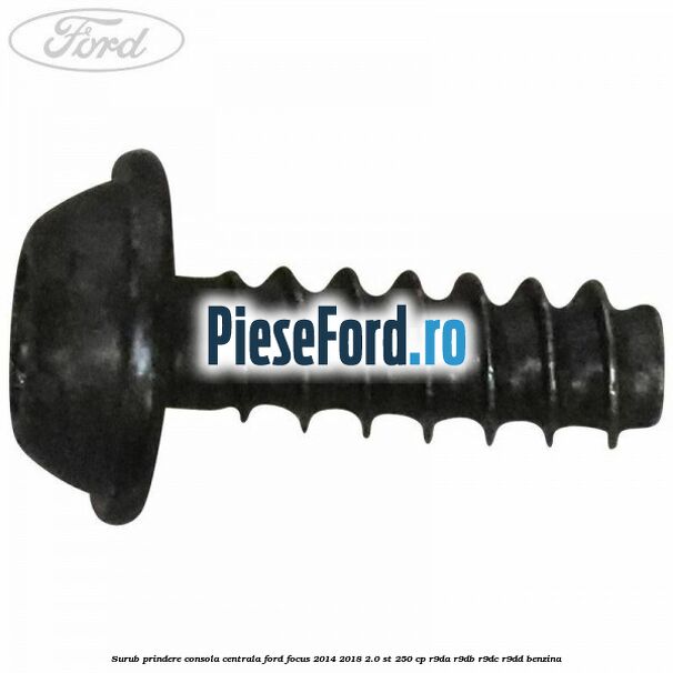 Surub prindere consola centrala Ford Focus 2014-2018 2.0 ST 250 cp R9DA, R9DB, R9DC, R9DD benzina