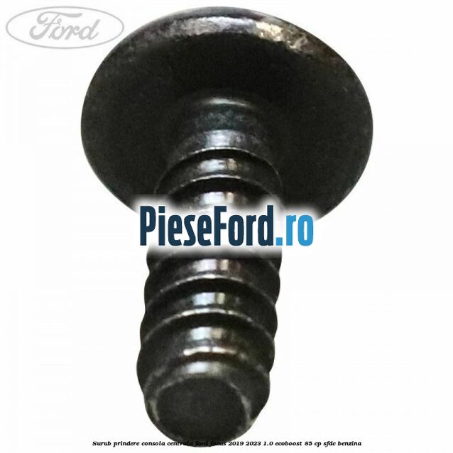 Surub prindere consola centrala Ford Focus 2019-2023 1.0 EcoBoost 85 cp Surub prindere consola centrala Ford Focus 2019-2023 1.0 EcoBoost 85 cp SFDC benzina