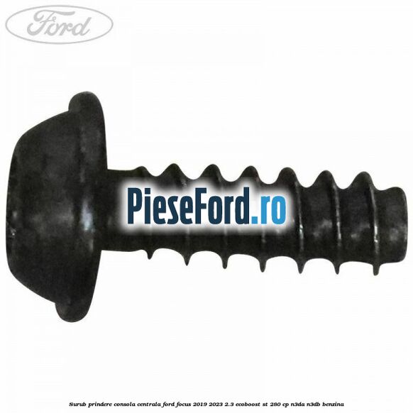 Surub prindere consola centrala Ford Focus 2019-2023 2.3 EcoBoost ST 280 cp N3DA, N3DB benzina