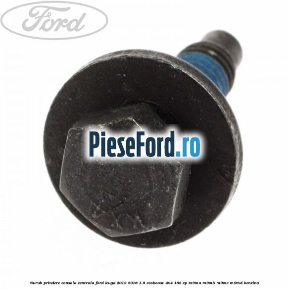 Surub prindere consola centrala Ford Kuga 2013-2016 1.5 EcoBoost 4x4 182 cp M9MA, M9MB, M9MC, M9MD benzina