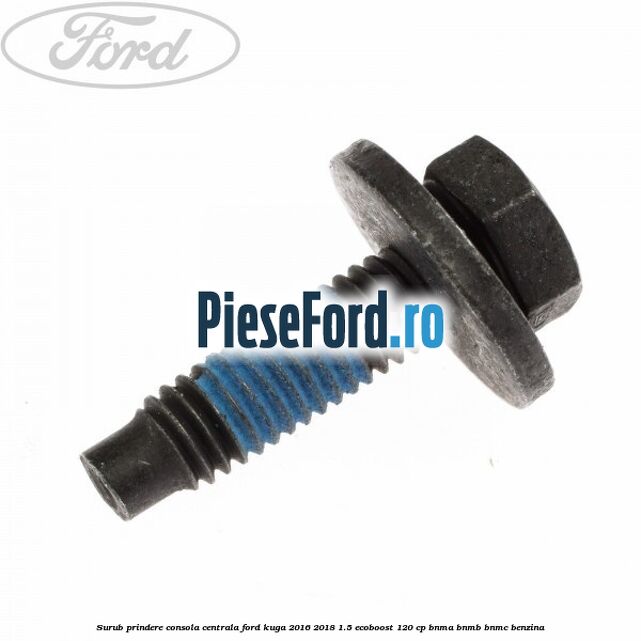 Surub prindere consola centrala Ford Kuga 2016-2018 1.5 EcoBoost 120 cp BNMA, BNMB, BNMC benzina