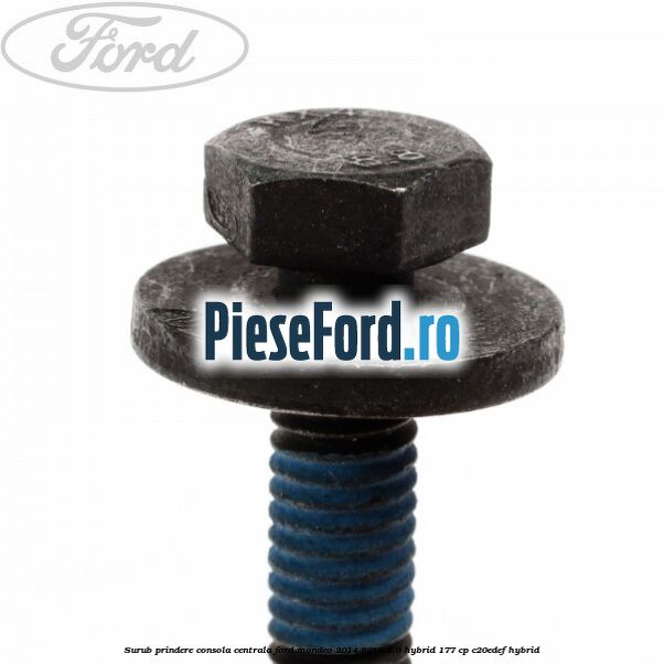 Surub prindere consola centrala Ford Mondeo 2014-2018 2.0 Hybrid 177 cp C20EDEF hybrid