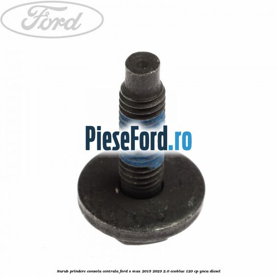 Surub prindere consola centrala Ford S-Max 2015-2023 2.0 EcoBlue 120 cp YNCA diesel