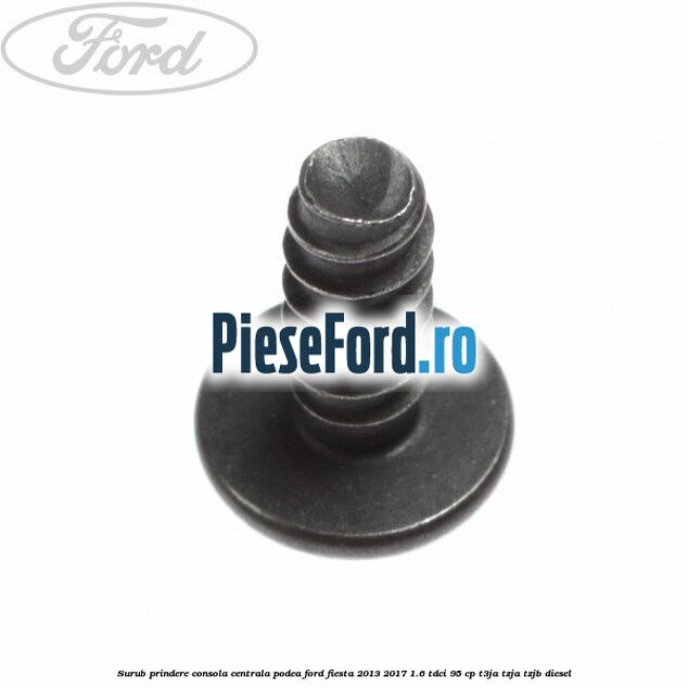 Surub prindere consola centrala, podea Ford Fiesta 2013-2017 1.6 TDCi 95 cp T3JA, TZJA, TZJB diesel