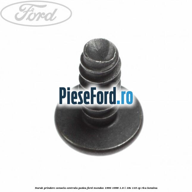 Surub prindere consola centrala, podea Ford Mondeo 1993-1996 1.8 i 16V 115 cp Surub prindere consola centrala, podea Ford Mondeo 1993-1996 1.8 i 16V 115 cp RKA benzina