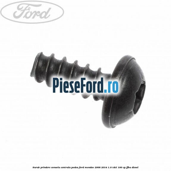 Surub prindere consola centrala, podea Ford Mondeo 2008-2014 1.8 TDCi 100 cp