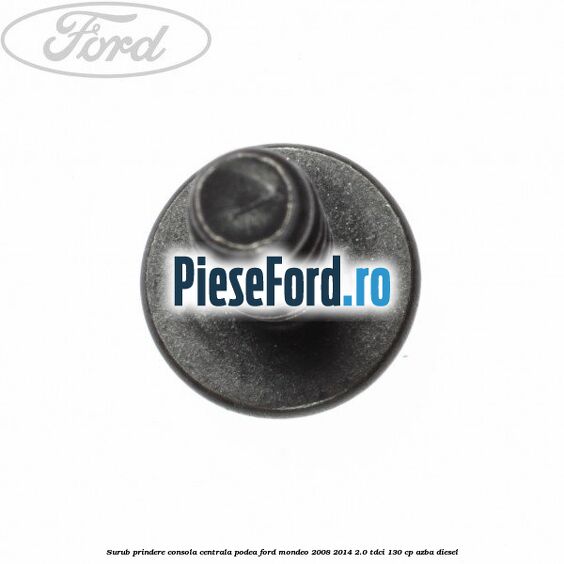 Surub prindere consola centrala, podea Ford Mondeo 2008-2014 2.0 TDCi 130 cp AZBA diesel