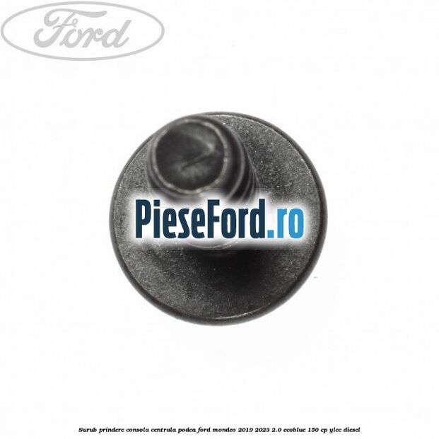 Surub prindere consola centrala, podea Ford Mondeo 2019-2023 2.0 EcoBlue 150 cp YLCC diesel