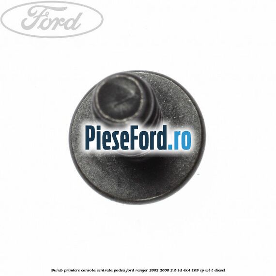 Surub prindere consola centrala, podea Ford Ranger 2002-2006 2.5 TD 4x4 109 cp WL-T diesel