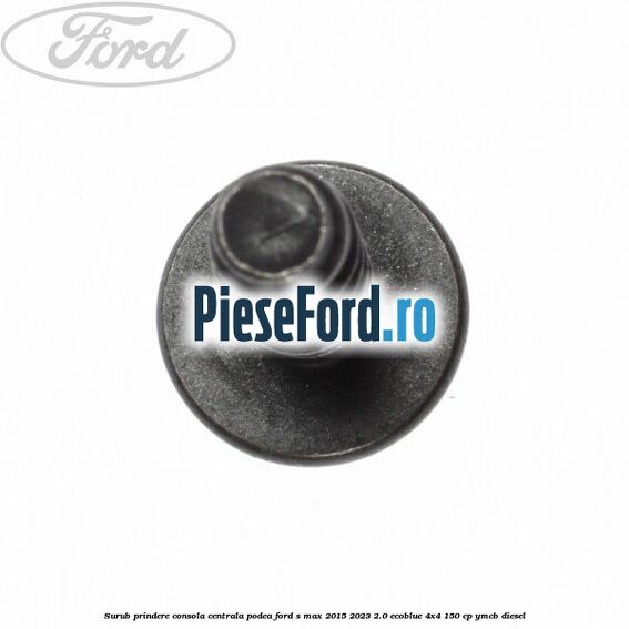 Surub prindere consola centrala, podea Ford S-Max 2015-2023 2.0 EcoBlue 4x4 150 cp YMCB diesel