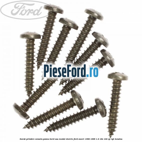 Surub prindere consola panou bord sau modul electric Ford Escort 1990-1995 1.8 16V 130 cp RQB benzina