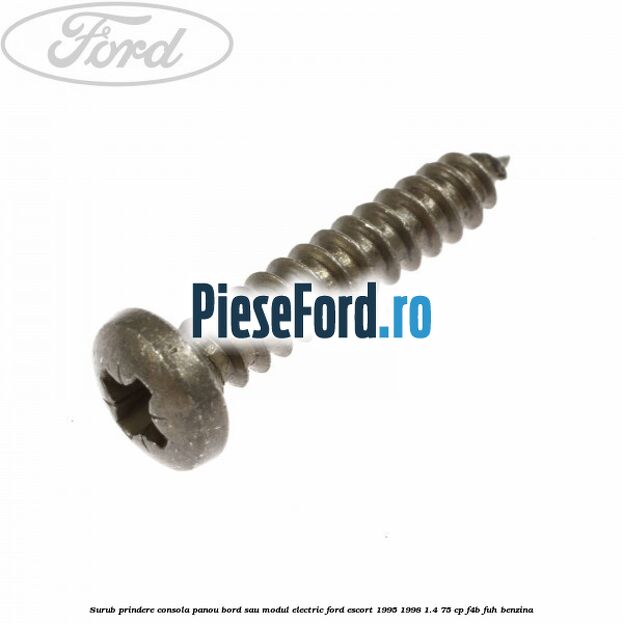 Surub prindere consola panou bord sau modul electric Ford Escort 1995-1998 1.4 75 cp F4B, FUH benzina