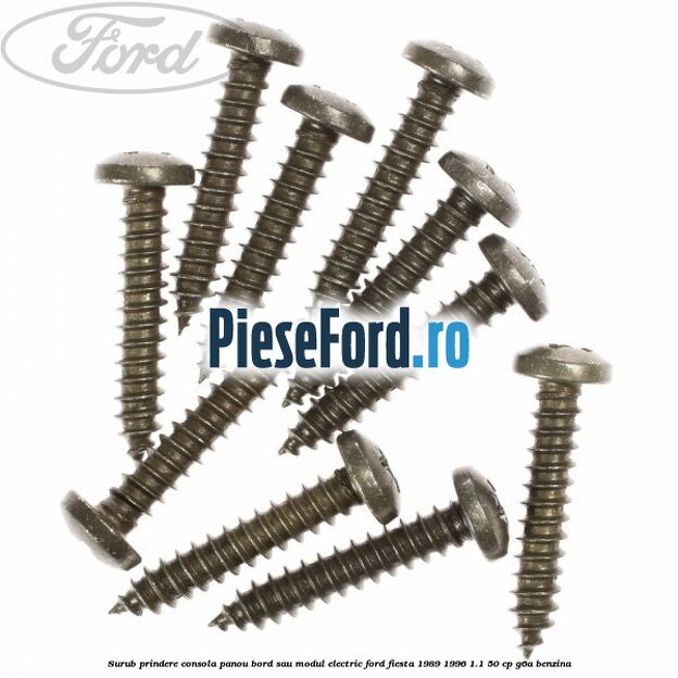 Surub prindere consola panou bord sau modul electric Ford Fiesta 1989-1996 1.1 50 cp G6A benzina