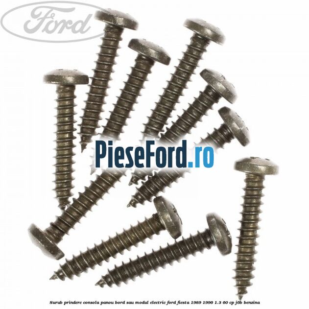 Surub prindere consola panou bord sau modul electric Ford Fiesta 1989-1996 1.3 60 cp J6B benzina