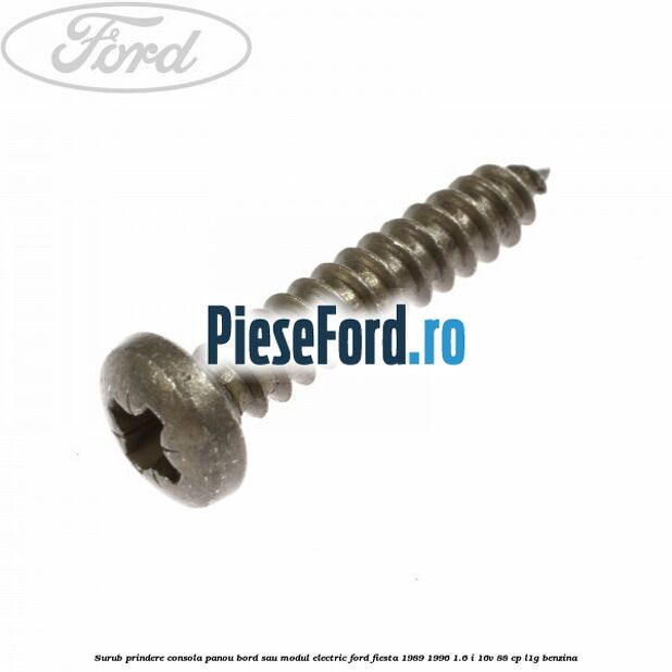Surub prindere consola panou bord sau modul electric Ford Fiesta 1989-1996 1.6 i 16V 88 cp L1G benzina
