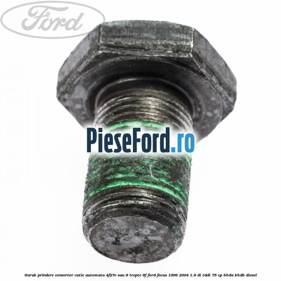 Surub prindere convertor cutie automata 4F27E sau 6 trepte 6F Ford Focus 1998-2004 1.8 DI/TDDi 75 cp BHDA, BHDB diesel