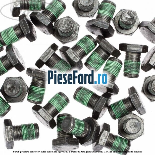 Surub prindere convertor cutie automata 4F27E sau 6 trepte 6F Ford Focus 2008-2011 1.8 125 cp Q7DA, QQDA, QQDB benzina