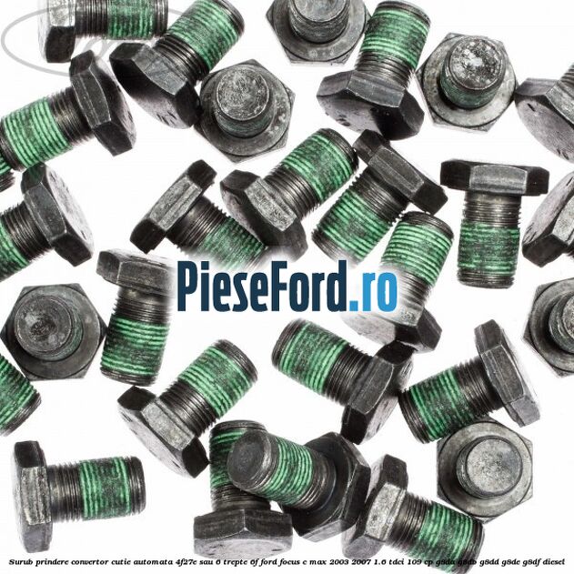 Surub prindere convertor cutie automata 4F27E sau 6 trepte 6F Ford Focus C-Max 2003-2007 1.6 TDCi 109 cp G8DA, G8DB, G8DD, G8DE, G8DF diesel