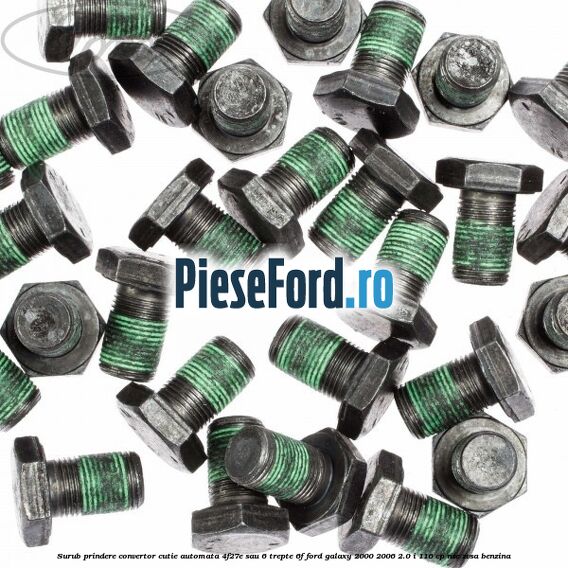 Surub prindere convertor cutie automata 4F27E sau 6 trepte 6F Ford Galaxy 2000-2006 2.0 i 116 cp NSE, ZVSA benzina
