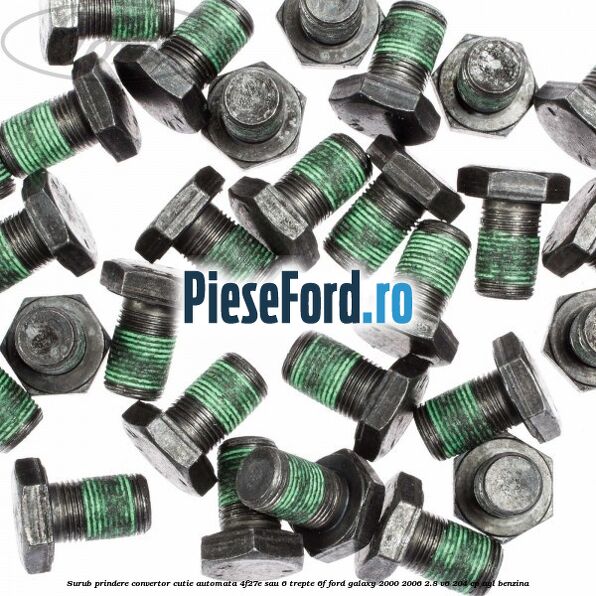 Surub prindere convertor cutie automata 4F27E sau 6 trepte 6F Ford Galaxy 2000-2006 2.8 V6 204 cp AYL benzina