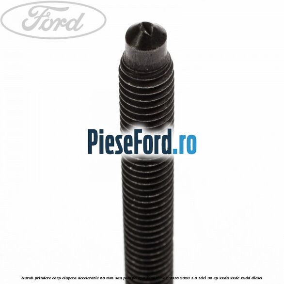 Surub prindere corp clapeta acceleratie 56 mm sau pompa apa Ford C-Max 2016-2020 1.5 TDCi 95 cp Surub prindere corp clapeta acceleratie 56 mm sau pompa apa Ford C-Max 2016-2020 1.5 TDCi 95 cp XXDA, XXDC, XXDD diesel