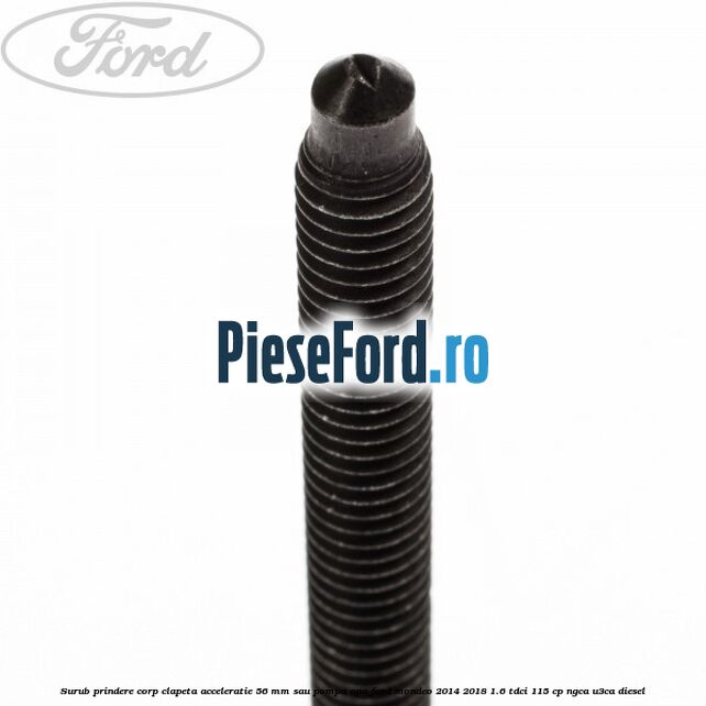 Surub prindere corp clapeta acceleratie 56 mm sau pompa apa Ford Mondeo 2014-2018 1.6 TDCi 115 cp NGCA, U3CA diesel
