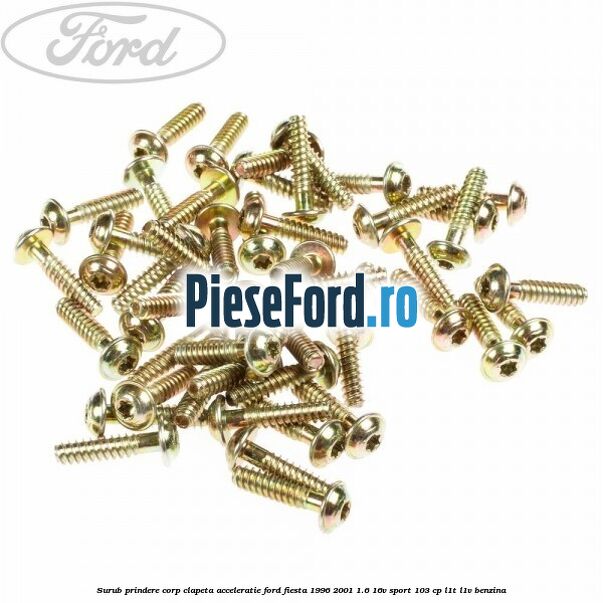Surub prindere corp clapeta acceleratie Ford Fiesta 1996-2001 1.6 16V Sport 103 cp L1T, L1V benzina
