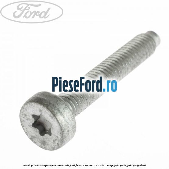 Surub prindere corp clapeta acceleratie Ford Focus 2004-2007 2.0 TDCi 136 cp G6DA, G6DB, G6DD, G6DG diesel