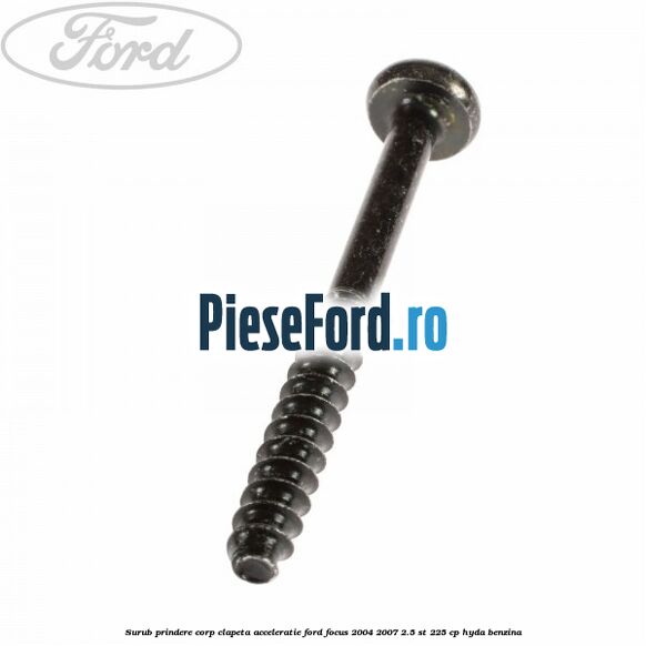 Surub prindere corp clapeta acceleratie Ford Focus 2004-2007 2.5 ST 225 cp HYDA benzina