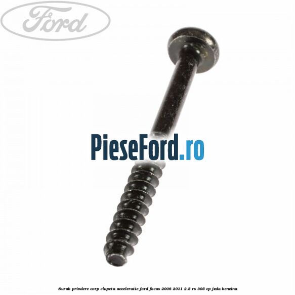 Surub prindere corp clapeta acceleratie Ford Focus 2008-2011 2.5 RS 305 cp JZDA benzina