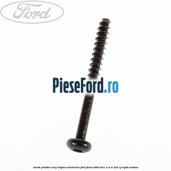 Surub prindere corp clapeta acceleratie Ford Focus 2008-2011 2.5 ST 225 cp HYDA benzina