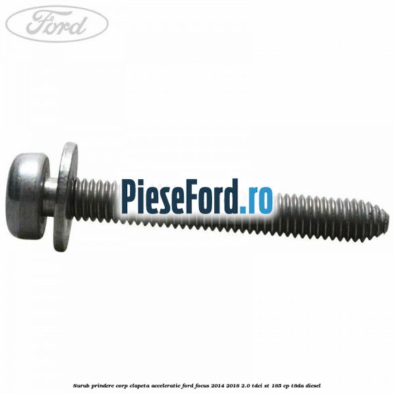 Surub prindere corp clapeta acceleratie Ford Focus 2014-2018 2.0 TDCi ST 185 cp T8DA diesel