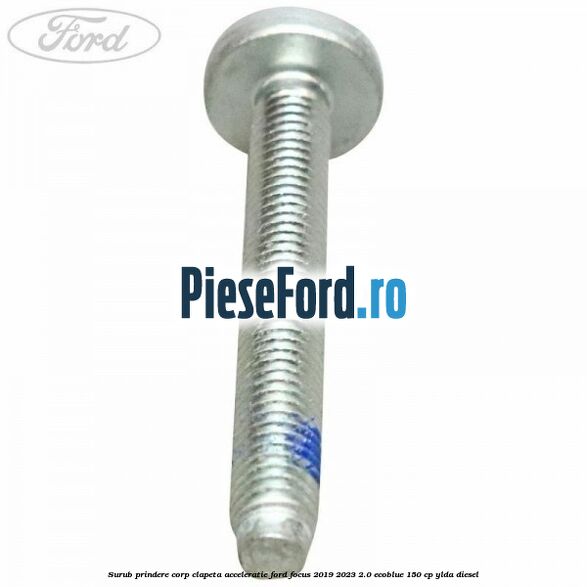 Surub prindere corp clapeta acceleratie Ford Focus 2019-2023 2.0 EcoBlue 150 cp Surub prindere corp clapeta acceleratie Ford Focus 2019-2023 2.0 EcoBlue 150 cp YLDA diesel
