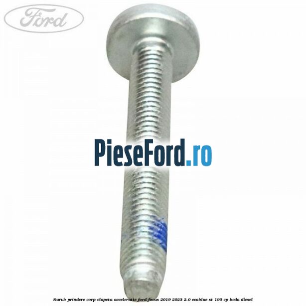 Surub prindere corp clapeta acceleratie Ford Focus 2019-2023 2.0 EcoBlue ST 190 cp BCDA diesel