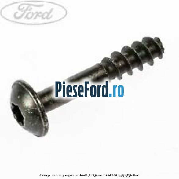 Surub prindere corp clapeta acceleratie Ford Fusion 1.4 TDCi 68 cp F6JA, F6JB diesel