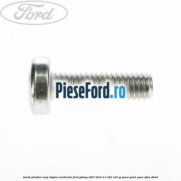 Surub prindere corp clapeta acceleratie Ford Galaxy 2007-2014 2.0 TDCi 140 cp Surub prindere corp clapeta acceleratie Ford Galaxy 2007-2014 2.0 TDCi 140 cp QXWA, QXWB, QXWC, UFWA diesel