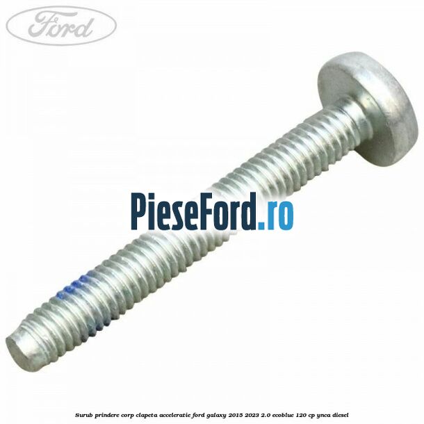 Surub prindere corp clapeta acceleratie Ford Galaxy 2015-2023 2.0 EcoBlue 120 cp YNCA diesel
