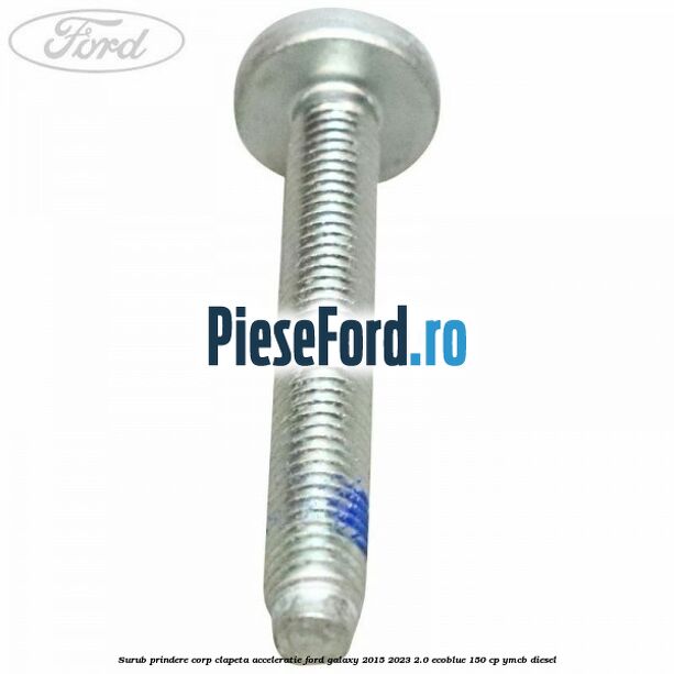 Surub prindere corp clapeta acceleratie Ford Galaxy 2015-2023 2.0 EcoBlue 150 cp YMCB diesel