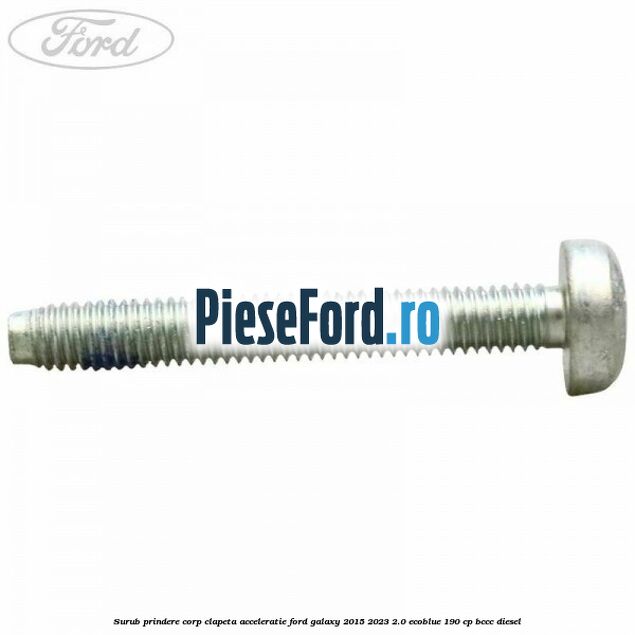 Surub prindere corp clapeta acceleratie Ford Galaxy 2015-2023 2.0 EcoBlue 190 cp BCCC diesel