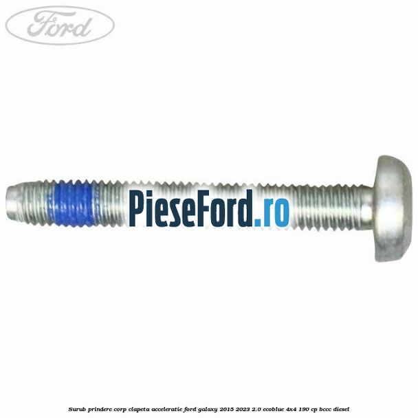 Surub prindere corp clapeta acceleratie Ford Galaxy 2015-2023 2.0 EcoBlue 4x4 190 cp BCCC diesel
