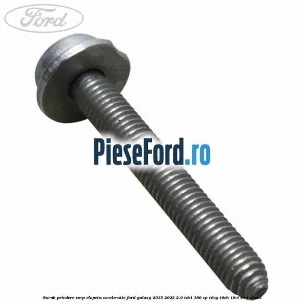 Surub prindere corp clapeta acceleratie Ford Galaxy 2015-2023 2.0 TDCi 180 cp T8CG, T8CH, T8CI, T8CJ diesel