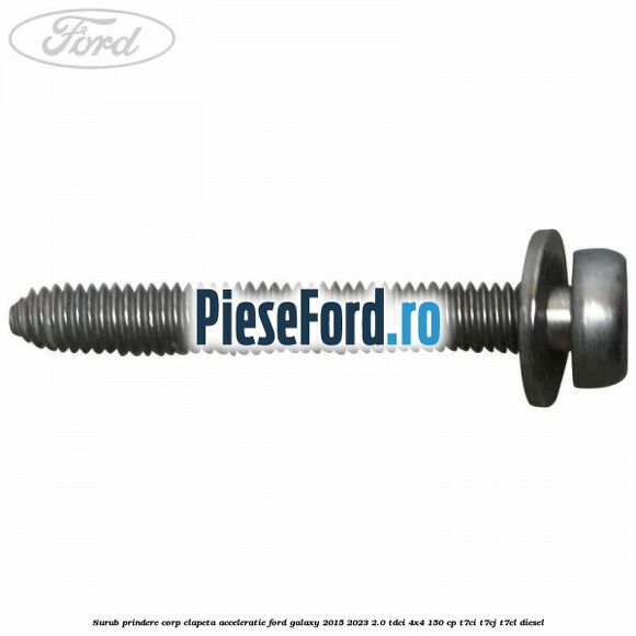 Surub prindere corp clapeta acceleratie Ford Galaxy 2015-2023 2.0 TDCi 4x4 150 cp Surub prindere corp clapeta acceleratie Ford Galaxy 2015-2023 2.0 TDCi 4x4 150 cp T7CI, T7CJ, T7CL diesel
