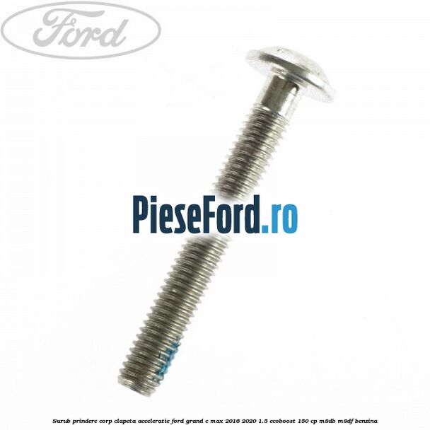 Surub prindere corp clapeta acceleratie Ford Grand C-Max 2016-2020 1.5 EcoBoost 150 cp M8DB, M8DF benzina