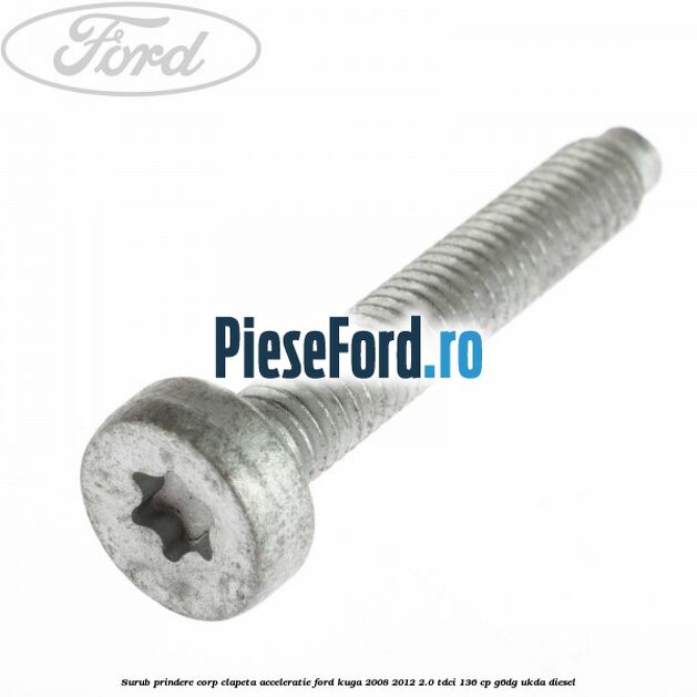 Surub prindere corp clapeta acceleratie Ford Kuga 2008-2012 2.0 TDCi 136 cp G6DG, UKDA diesel