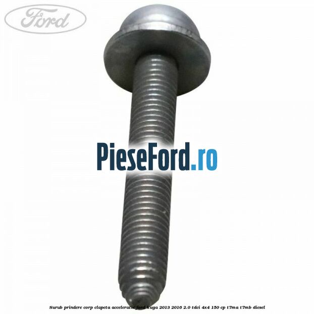 Surub prindere corp clapeta acceleratie Ford Kuga 2013-2016 2.0 TDCi 4x4 150 cp T7MA, T7MB diesel