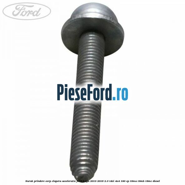 Surub prindere corp clapeta acceleratie Ford Kuga 2013-2016 2.0 TDCi 4x4 180 cp T8MA, T8MB, T8MC diesel