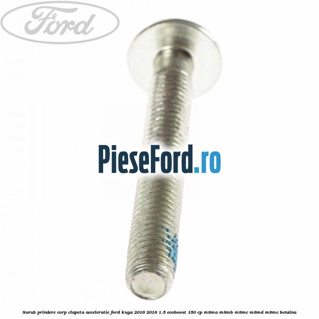 Surub prindere corp clapeta acceleratie Ford Kuga 2016-2018 1.5 EcoBoost 150 cp M8MA, M8MB, M8MC, M8MD, M8ME benzina